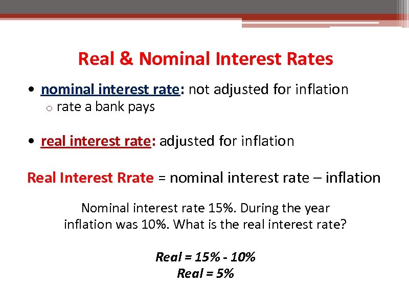 Real & Nominal Interest Rates • nominal interest rate: not adjusted for inflation o