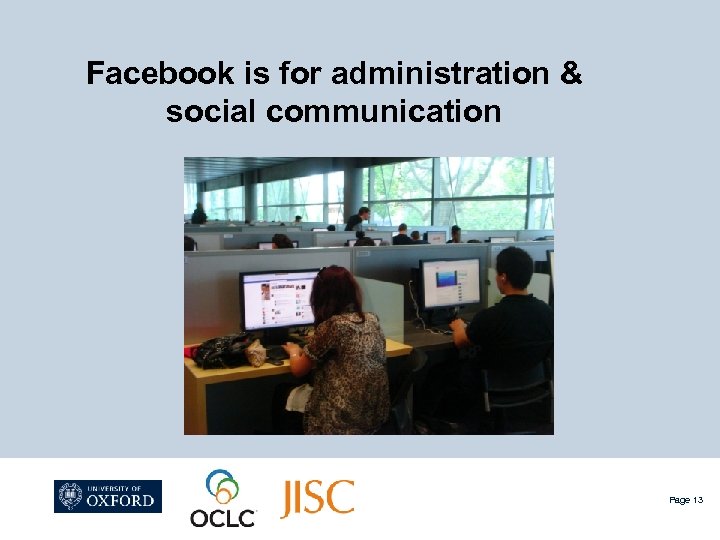 Facebook is for administration & social communication Page 13 