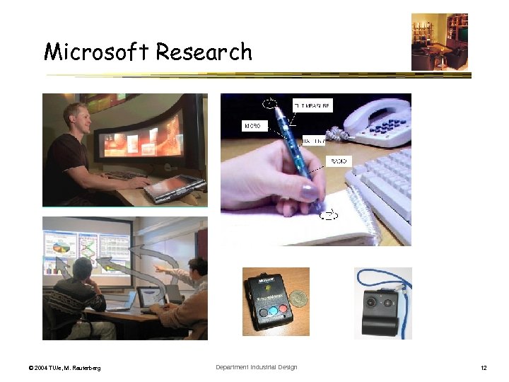 Microsoft Research © 2004 TU/e, M. Rauterberg Department Industrial Design 12 