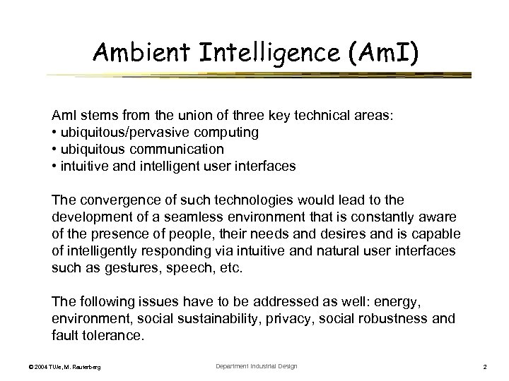 Ambient Intelligence (Am. I) Am. I stems from the union of three key technical