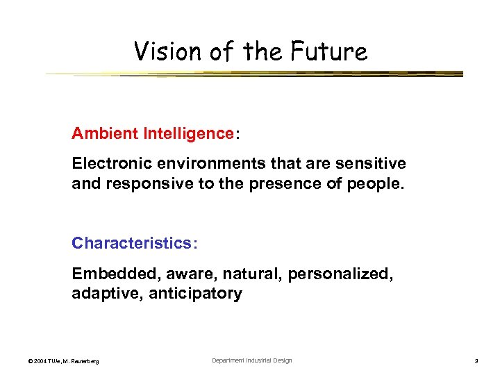 Vision of the Future Ambient Intelligence: Electronic environments that are sensitive and responsive to