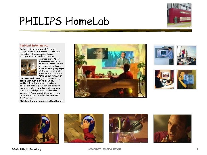 PHILIPS Home. Lab © 2004 TU/e, M. Rauterberg Department Industrial Design 6 