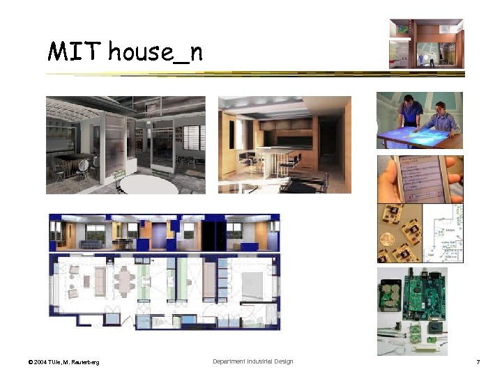 MIT house_n © 2004 TU/e, M. Rauterberg Department Industrial Design 7 