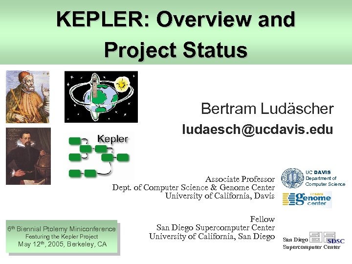 KEPLER: Overview and Project Status Bertram Ludäscher ludaesch@ucdavis. edu Associate Professor Dept. of Computer