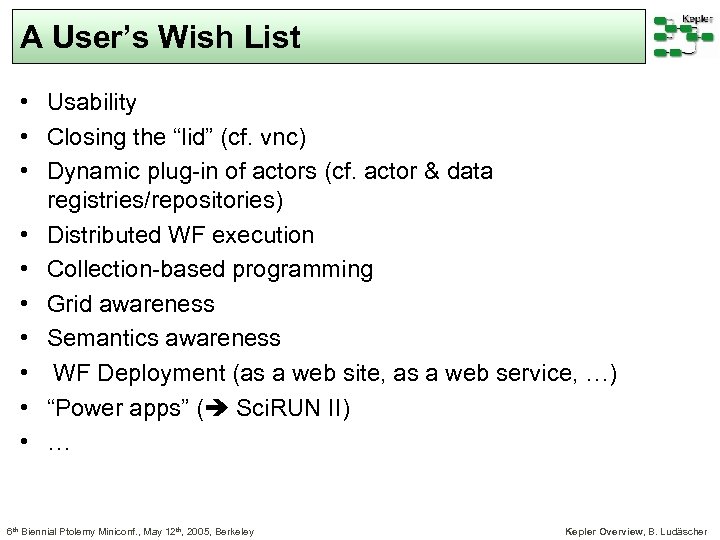 A User’s Wish List • Usability • Closing the “lid” (cf. vnc) • Dynamic
