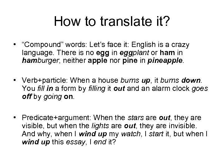 How to translate it? • “Compound” words: Let’s face it: English is a crazy