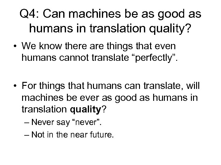 Q 4: Can machines be as good as humans in translation quality? • We