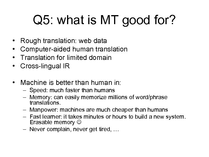 Q 5: what is MT good for? • • Rough translation: web data Computer-aided