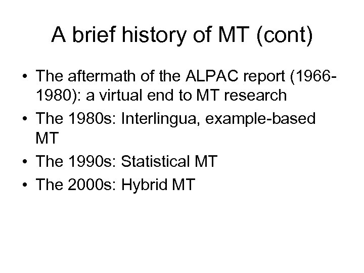 A brief history of MT (cont) • The aftermath of the ALPAC report (19661980):