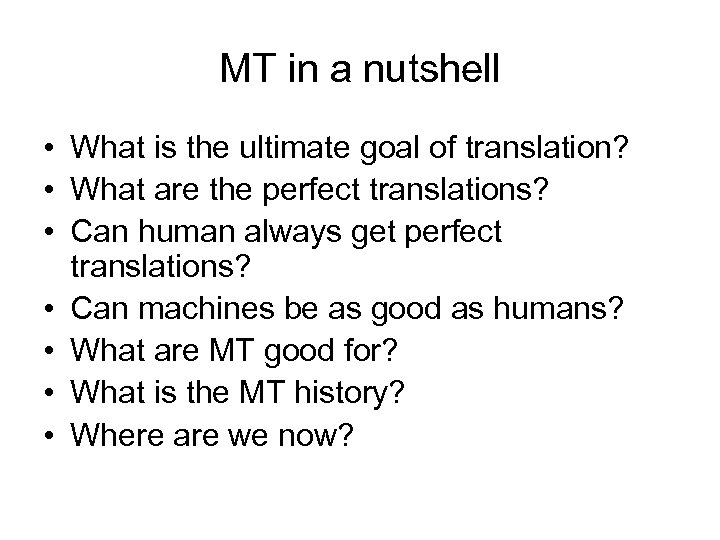 MT in a nutshell • What is the ultimate goal of translation? • What