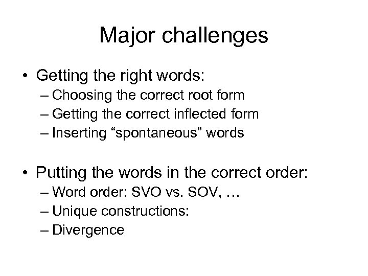 Major challenges • Getting the right words: – Choosing the correct root form –