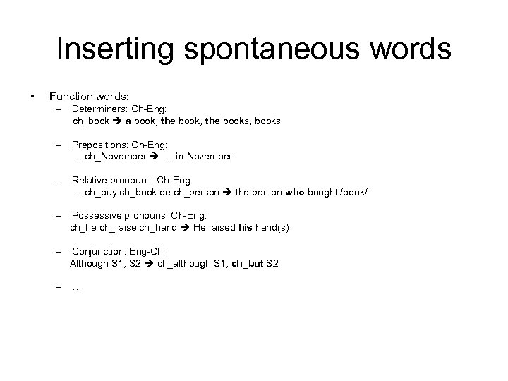 Inserting spontaneous words • Function words: – Determiners: Ch-Eng: ch_book a book, the books,