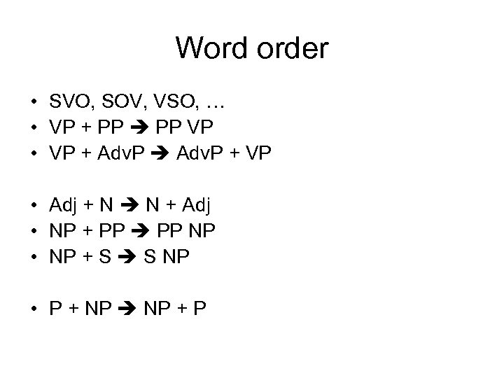 Word order • SVO, SOV, VSO, … • VP + PP VP • VP