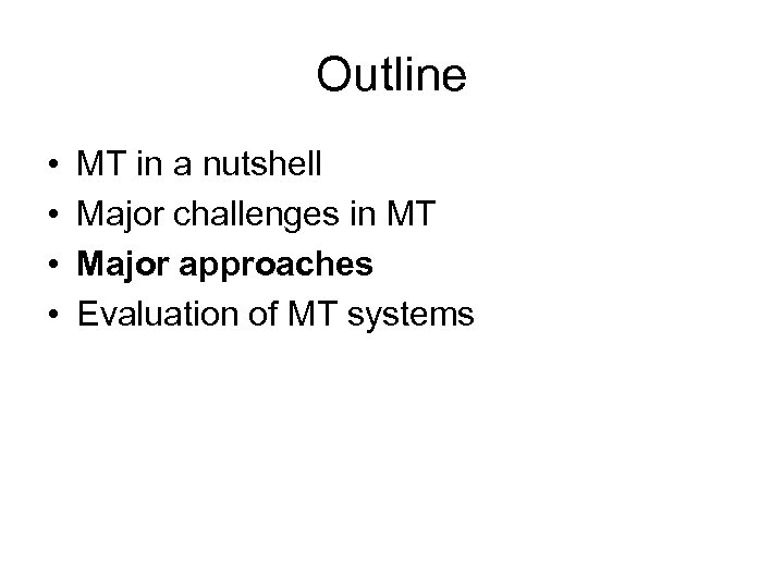 Outline • • MT in a nutshell Major challenges in MT Major approaches Evaluation