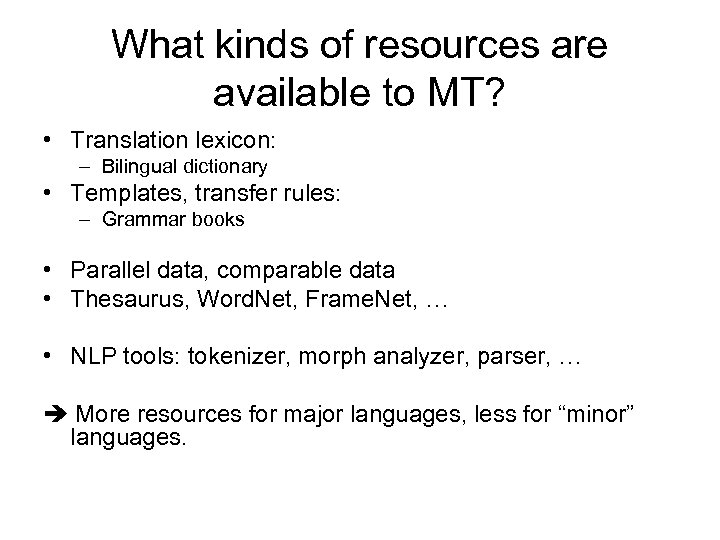 What kinds of resources are available to MT? • Translation lexicon: – Bilingual dictionary