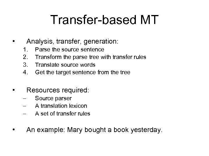 Transfer-based MT • Analysis, transfer, generation: 1. 2. 3. 4. • Resources required: –