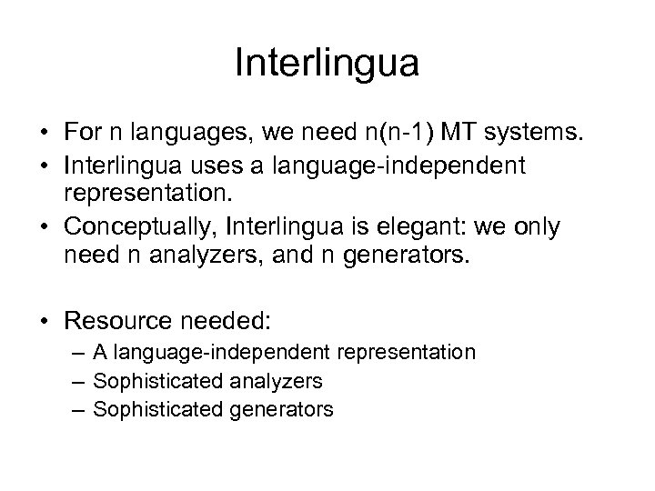 Interlingua • For n languages, we need n(n-1) MT systems. • Interlingua uses a