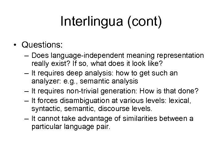 Interlingua (cont) • Questions: – Does language-independent meaning representation really exist? If so, what