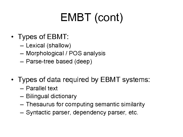 EMBT (cont) • Types of EBMT: – Lexical (shallow) – Morphological / POS analysis