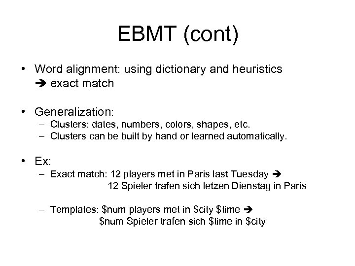 EBMT (cont) • Word alignment: using dictionary and heuristics exact match • Generalization: –