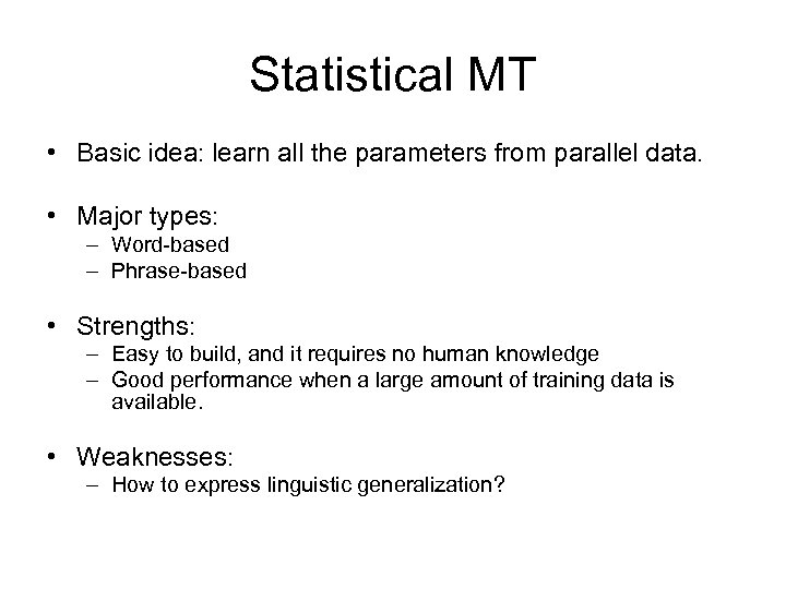 Statistical MT • Basic idea: learn all the parameters from parallel data. • Major