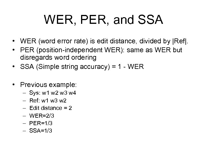 WER, PER, and SSA • WER (word error rate) is edit distance, divided by