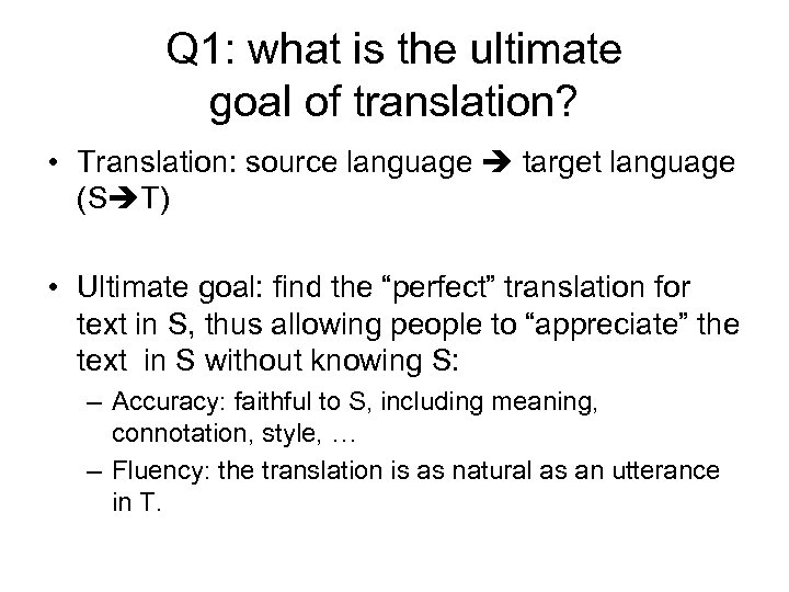 Q 1: what is the ultimate goal of translation? • Translation: source language target