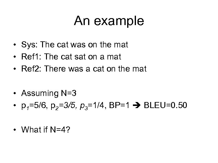 An example • Sys: The cat was on the mat • Ref 1: The