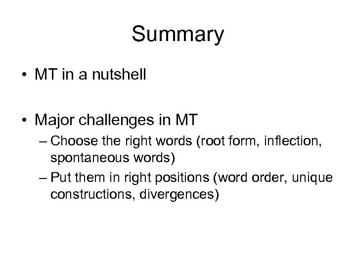 Summary • MT in a nutshell • Major challenges in MT – Choose the