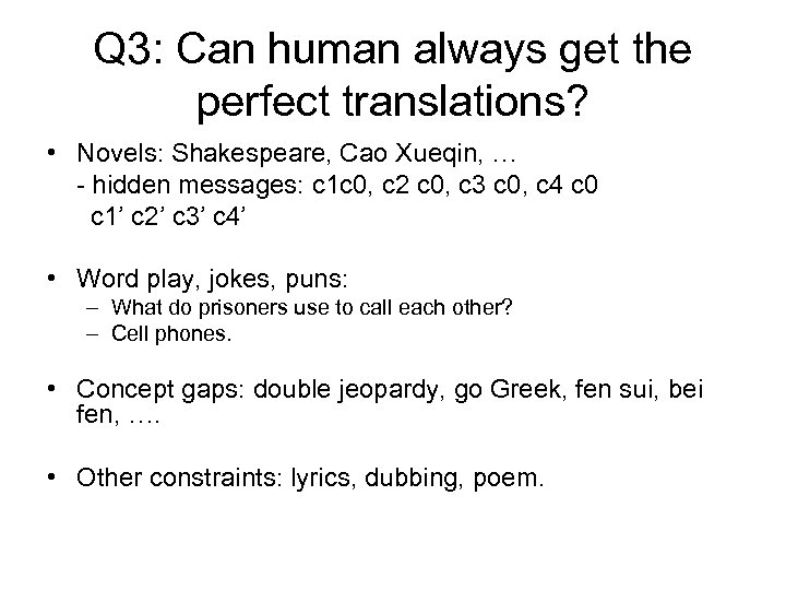 Q 3: Can human always get the perfect translations? • Novels: Shakespeare, Cao Xueqin,