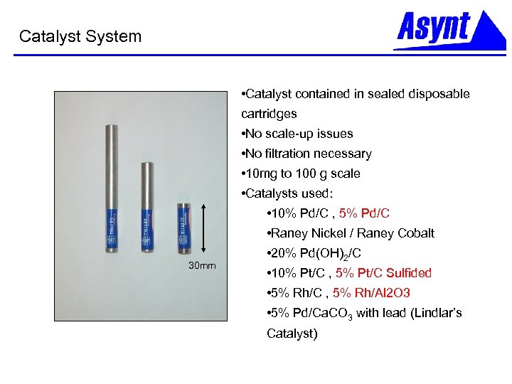 Catalyst System • Catalyst contained in sealed disposable cartridges • No scale-up issues •