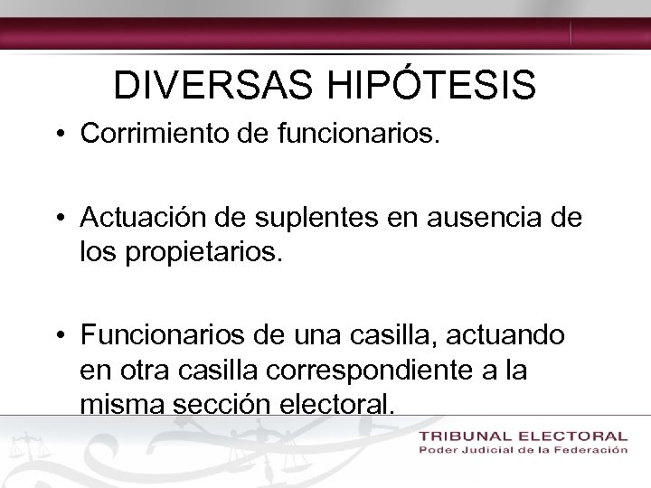 DIVERSAS HIPÓTESIS • Corrimiento de funcionarios. • Actuación de suplentes en ausencia de los