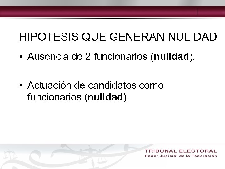 HIPÓTESIS QUE GENERAN NULIDAD • Ausencia de 2 funcionarios (nulidad). • Actuación de candidatos