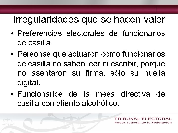 Irregularidades que se hacen valer • Preferencias electorales de funcionarios de casilla. • Personas