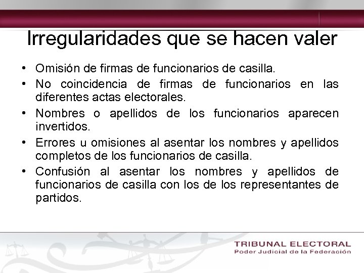 Irregularidades que se hacen valer • Omisión de firmas de funcionarios de casilla. •