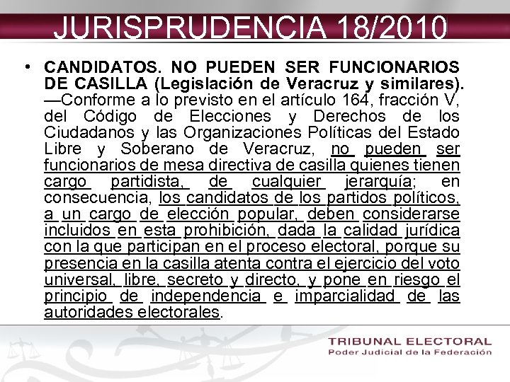 JURISPRUDENCIA 18/2010 • CANDIDATOS. NO PUEDEN SER FUNCIONARIOS DE CASILLA (Legislación de Veracruz y