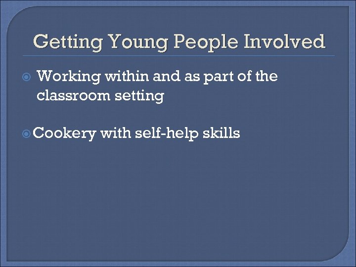 Getting Young People Involved Working within and as part of the classroom setting Cookery