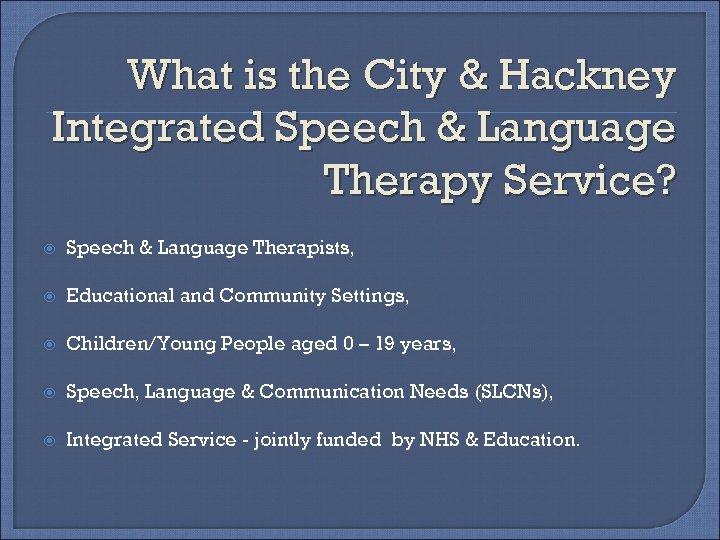 What is the City & Hackney Integrated Speech & Language Therapy Service? Speech &