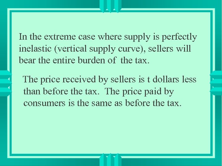 In the extreme case where supply is perfectly inelastic (vertical supply curve), sellers will