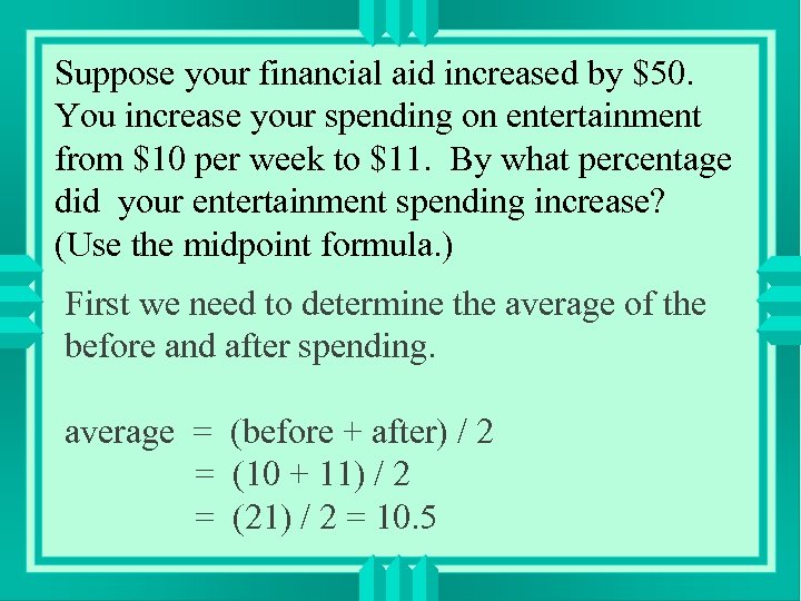 Suppose your financial aid increased by $50. You increase your spending on entertainment from
