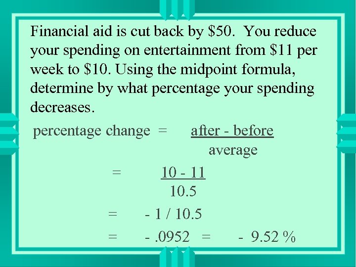 Financial aid is cut back by $50. You reduce your spending on entertainment from