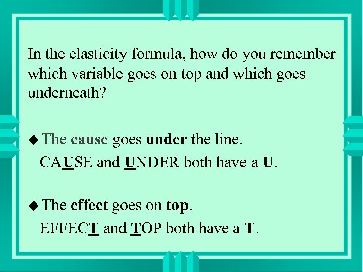 In the elasticity formula, how do you remember which variable goes on top and