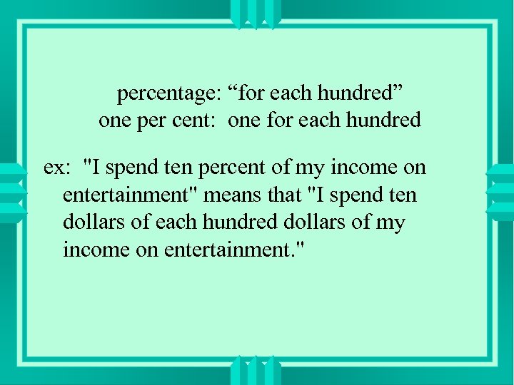 percentage: “for each hundred” one per cent: one for each hundred ex: 