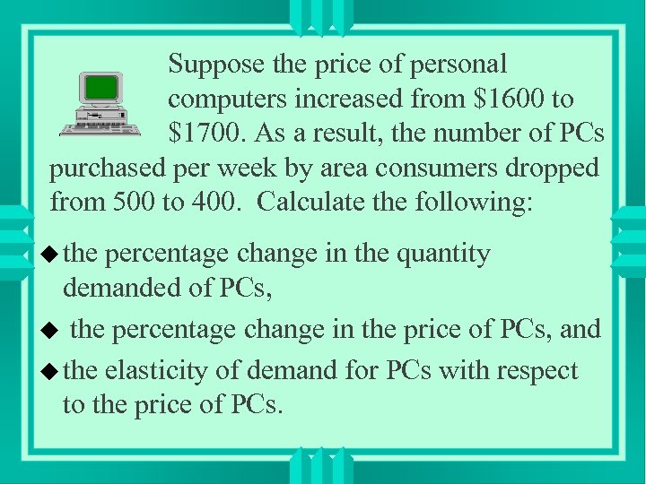 Suppose the price of personal computers increased from $1600 to $1700. As a result,