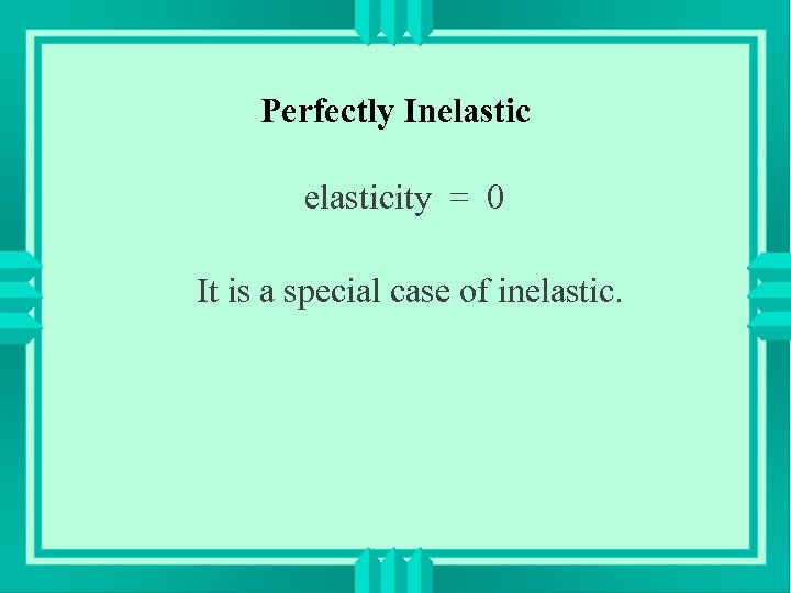 Perfectly Inelasticity = 0 It is a special case of inelastic. 