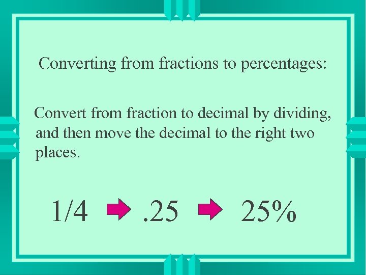 Converting from fractions to percentages: Convert from fraction to decimal by dividing, and then