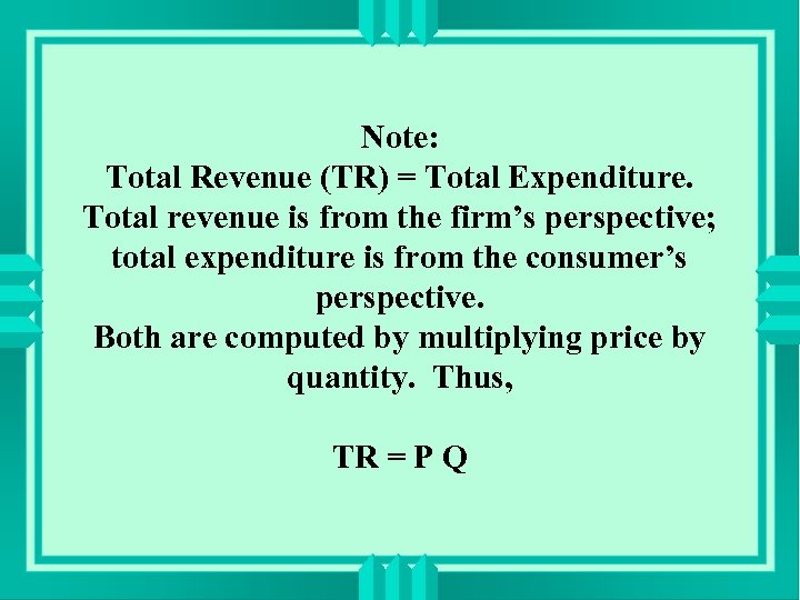 Note: Total Revenue (TR) = Total Expenditure. Total revenue is from the firm’s perspective;