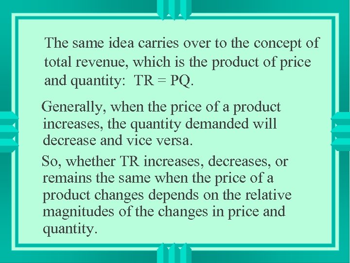 The same idea carries over to the concept of total revenue, which is the