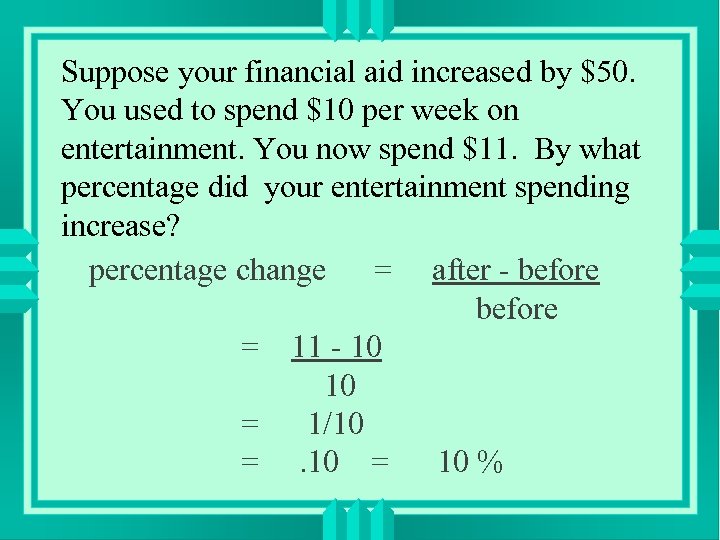 Suppose your financial aid increased by $50. You used to spend $10 per week