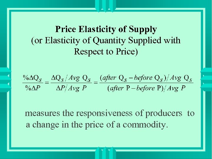 Price Elasticity of Supply (or Elasticity of Quantity Supplied with Respect to Price) measures